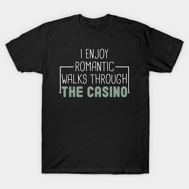 I Enjoy Romantic Walks Through The Casino / Funny Poker Play Cards  / Gambling Gift Idea / Poker Player Birthday T-Shirt by First look